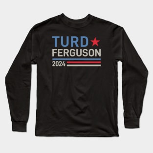 Turd Ferguson 24 For President 2024 Long Sleeve T-Shirt